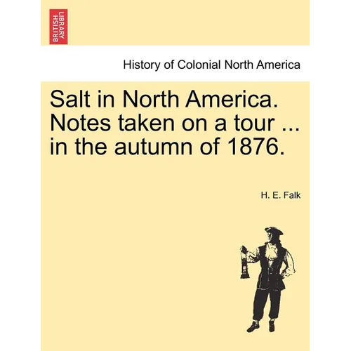 Salt in North America. Notes Taken on a Tour ... in the Autumn of 1876.