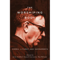 The Worshiping Body: Chenu, Liturgy and Sacraments