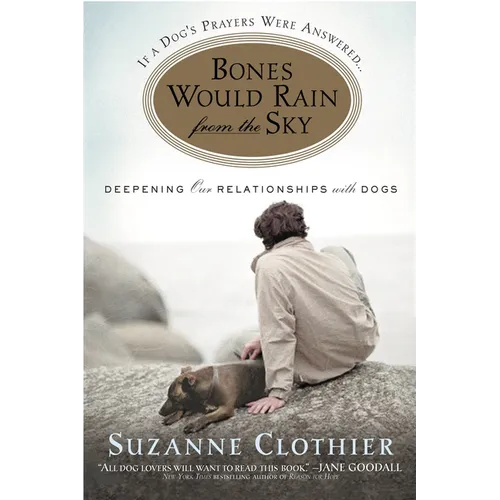 Bones Would Rain from the Sky: Deepening Our Relationships with Dogs