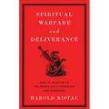 Spiritual Warfare and Deliverance: How to Minister to the Demonically Oppressed and Possessed