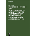 Federzeichnungen Zur Schulgeschichte Der Letzten Vier Jahrzenhnte Im Rahmen Einer Pädagogischen Autobiographie