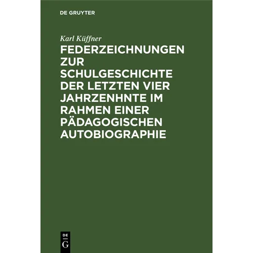 Federzeichnungen Zur Schulgeschichte Der Letzten Vier Jahrzenhnte Im Rahmen Einer Pädagogischen Autobiographie