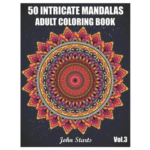 50 Intricate Mandalas: Adult Coloring Book with 50 Detailed Mandalas for Relaxation and Stress Relief (Volume 3)