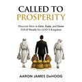 Called to Prosperity: Discover How to Give, Gain and Grow Your Wealth for God's Kingdom