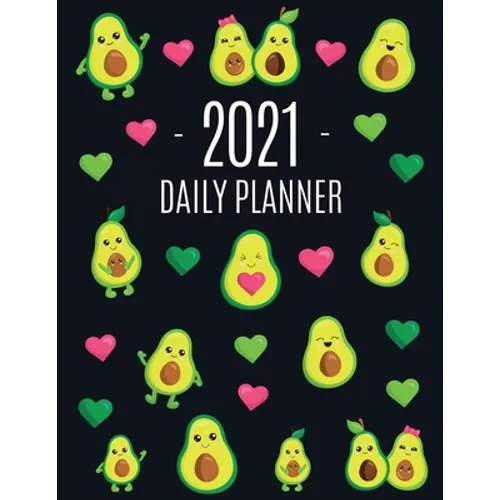 Avocado Daily Planner 2021: Funny & Healthy Fruit Monthly Agenda For All Your Weekly Meetings, Appointments, Office & School Work January - December C