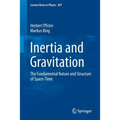 Inertia and Gravitation: The Fundamental Nature and Structure of Space-Time