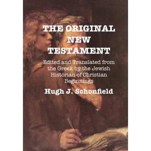 The Original New Testament: Edited and Translated from the Greek by the Jewish Historian of Christian Beginnings