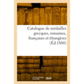 Catalogue de médailles grecques, romaines, françaises et étrangères