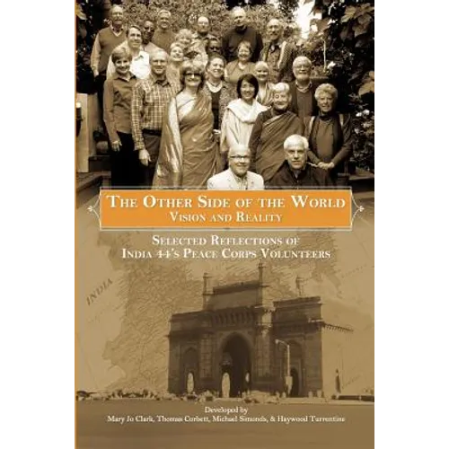 The Other Side of the World: Vision and Reality: Selected Reflections of India 44's Peace Corps Volunteers