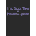 Little Black Book Of Paranormal Activity: Keep a record of ghost hunts and paranormal activity from spirits from your paranormal investigations