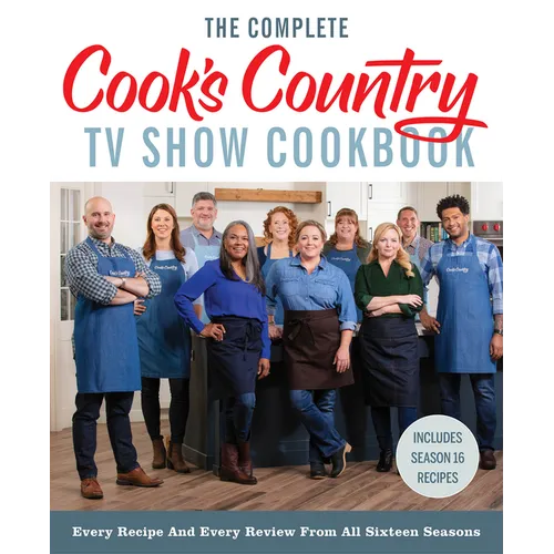 The Complete Cook's Country TV Show Cookbook: Every Recipe and Every Review from All Sixteen Seasons: Includes Season 16