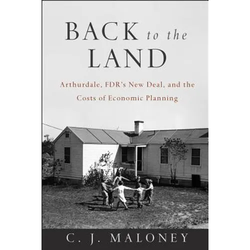 Back to the Land: Arthurdale, Fdr's New Deal, and the Costs of Economic Planning