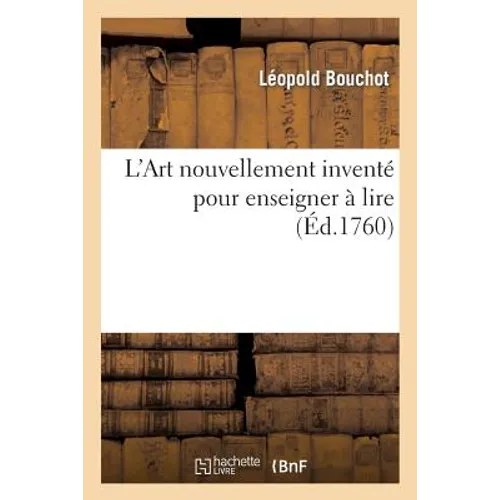 L'Art nouvellement inventé pour enseigner à lire accompagné de réflèxions conséquentes: & critiques sur les mèthodes qui ont paru & qui peuvent paroît