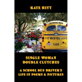 Single Woman Double Clutches: A School Bus Driver's Life in Poems and Pictures