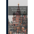 Six Years at the Russian Court