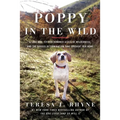 Poppy in the Wild: A Lost Dog, Fifteen Hundred Acres of Wilderness, and the Dogged Determination That Brought Her Home