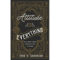 Attitude Is Everything: How to Choose a Biblical Perspective in Times of Suffering