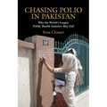 Chasing Polio in Pakistan: Why the World's Largest Public Health Initiative May Fail
