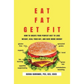 Eat Fat, Get Fit: How to Create YOUR Perfect Diet to Lose Weight, Heal Your Gut, and Have More Energy