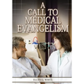 A Call to Medical Evangelism: (Ministry of Healing quotes, country living, adventist principles, medical ministry, letters to the young workers)
