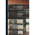 Genealogy of Some of the Cady Family in America ..