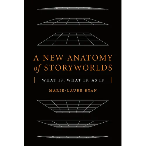 A New Anatomy of Storyworlds: What Is, What If, as If