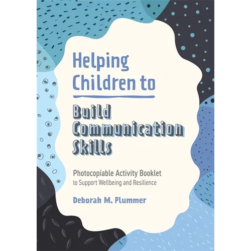 Helping Children to Build Communication Skills: Photocopiable Activity Booklet to Support Wellbeing and Resilience