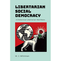 Libertarian Social Democracy: A Dialectical Libertarian Manifesto