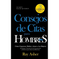 Consejos de Citas para Hombres, 3 Libros en 1 (Lo que Ellas Quieren): Cómo Coquetear, Hablar y Atraer a Las Mujeres (El Enfoque, Dominio de la Comunic