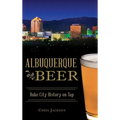 Albuquerque Beer: Duke City History on Tap