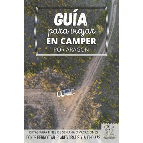 Guía para viajar en camper por Aragón: Vivir la Vanlife