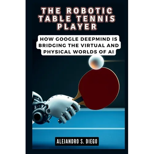 The Robotic Table Tennis Player: How Google DeepMind is Bridging the Virtual and Physical Worlds of AI