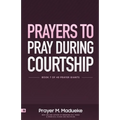 Prayers to Pray during Courtship: Spiritual Warfare during Courtship, Contains Vital Prayer Points to Pray during Courtship
