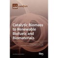 Catalytic Biomass to Renewable Biofuels and Biomaterials