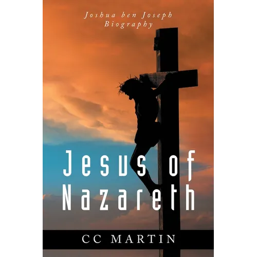 Jesus of Nazareth: Joshua ben Joseph Biography