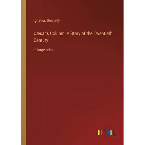Cæsar's Column; A Story of the Twentieth Century: in large print