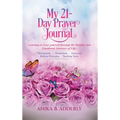 My 21-Day Prayer Journal: Learning to Love yourself through the Painful, and Emotional Journeys of Life.