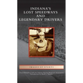 Indiana's Lost Speedways and Legendary Drivers