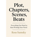 Plot, Chapters, Scenes, Beats: Everything You Need to Start Writing Your Novel