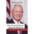 The Life and Times of James W. Shirley, Sr. You Can Get There from Here