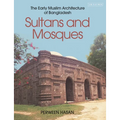 Sultans and Mosques: The Early Muslim Architecture of Bangladesh