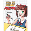 How to Draw Anime: Learn to Draw Anime and Manga - Step by Step Anime Drawing Book for Kids & Adults