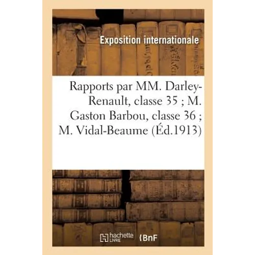 Rapports Par MM. Darley-Renault, Classe 35 M. Gaston Barbou, Classe 36 M. Vidal-Beaume, Classe 37