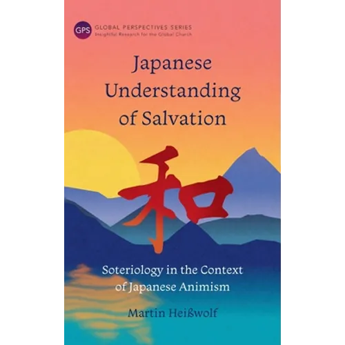 Japanese Understanding of Salvation: Soteriology in the Context of Japanese Animism