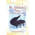 Ms. Adelaide's Piano (and other tales of Music and Love)