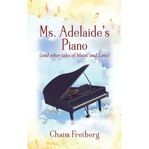 Ms. Adelaide's Piano (and other tales of Music and Love)