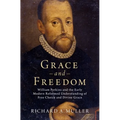 Grace and Freedom: William Perkins and the Early Modern Reformed Understanding of Free Choice and Divine Grace