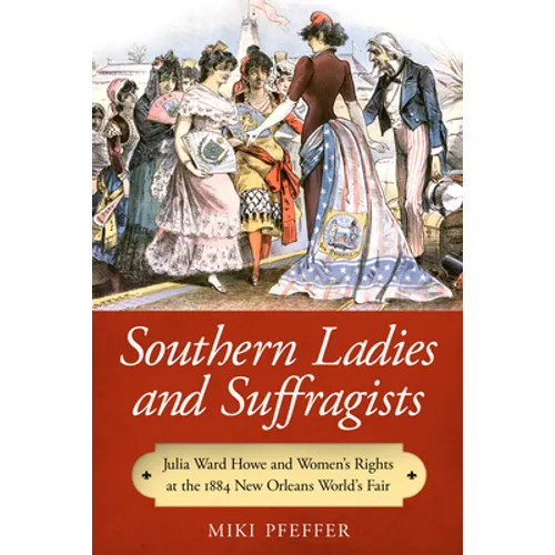Southern Ladies and Suffragists: Julia Ward Howe and Women's Rights at the 1884 New Orleans World's Fair