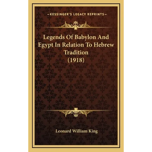 Legends Of Babylon And Egypt In Relation To Hebrew Tradition (1918)