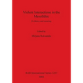 Violent Interactions in the Mesolithic: Evidence and meaning